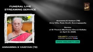 Annamma K Vaidyan Funeral Live Streaming Karunagappally at St Thomas Marthoma Church Kollaka April 13 2026 VSQUARETV